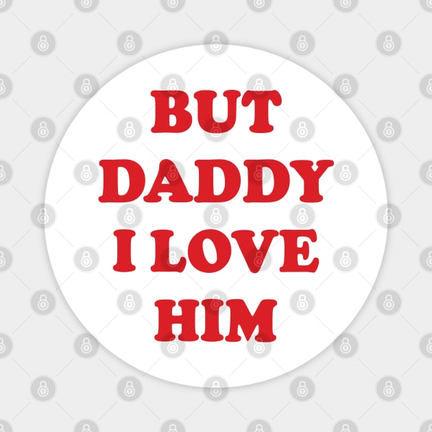 But Daddy I Love Him v3 Magnet by Emma